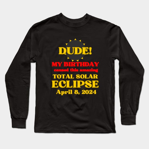 Total Solar Eclipse April 8 2024 Best Birthday Ever Long Sleeve T-Shirt by BukovskyART